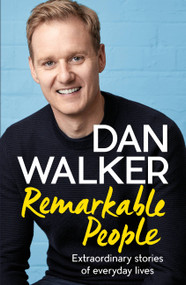 Remarkable People (A Celebration of Goodness, Kindness and Humanity) by Dan Walker, 9781472278920