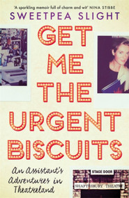 Get Me the Urgent Biscuits (An Assistant's Adventures in Theatreland) by Sweetpea Slight, 9781474605205