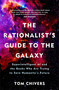 The Rationalist's Guide to the Galaxy (Superintelligent AI and the Geeks Who Are Trying to Save Humanity's Future) by Tom Chivers, 9781474608794
