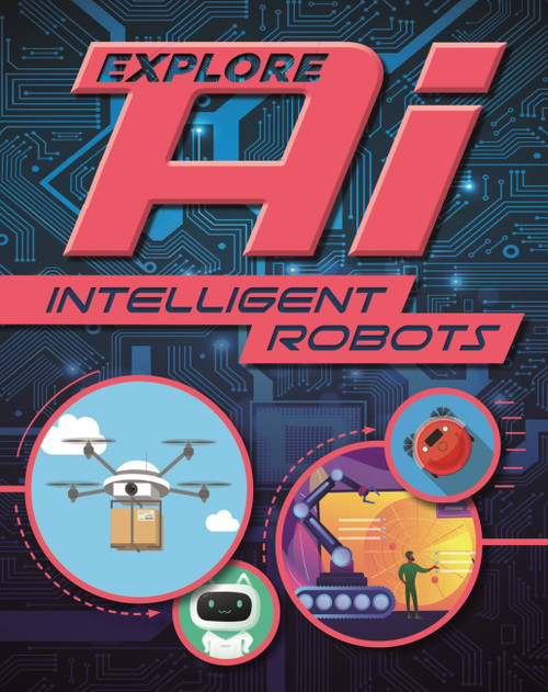 Explore AI: Intelligent Robots by Wayland Publishers, 9781526315106