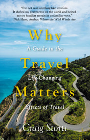 Why Travel Matters (A Guide to the Life-Changing Effects of Travel) - 9781529345575 by Craig Storti, 9781529345575