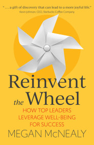Reinvent the Wheel (How Top Leaders Leverage Well-Being for Success) - 9781529374728 by Megan McNealy, 9781529374728