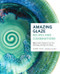 Amazing Glaze Recipes and Combinations (200+ Surefire Finishes for Low-Fire, Mid-Range, and High-Fire Pottery) by Gabriel Kline, 9781589239807