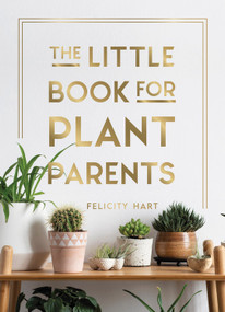 The Little Book for Plant Parents (Simple Tips to Help You Grow Your Own Urban Jungle) by Felicity Hart, 9781787836877