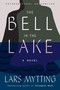 The Bell in the Lake (A Novel) by Lars Mytting, Deborah Dawkin, 9781419743184