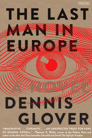 The Last Man in Europe (A Novel) by Dennis Glover, 9781468316773