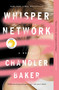 Whisper Network (A Novel) by Chandler Baker, 9781250205360