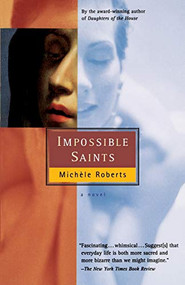 Impossible Saints by Michéle Roberts, 9780156006590