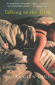 Talking In The Dark (Stories) by Laura Glen Louis, 9780156007658