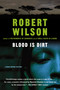 Blood Is Dirt by Robert Wilson, 9780156011259