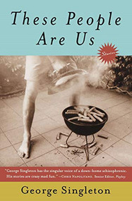 These People Are Us (Stories) by George Singleton, 9780156012744