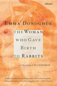 The Woman Who Gave Birth To Rabbits (Stories) by Emma Donoghue, 9780156027397