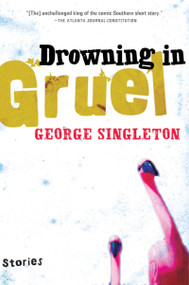 Drowning In Gruel by George Singleton, 9780156030618