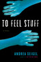 To Feel Stuff by Andrea Seigel, 9780156031509