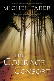 The Courage Consort by Michel Faber, 9780156032766