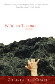 We're In Trouble by Christopher Coake, 9780156032773