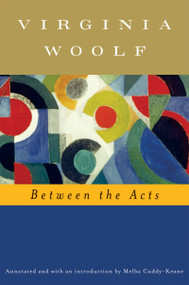 Between The Acts (annotated) (The Virginia Woolf Library Annotated  Edition) by Virginia Woolf, Mark Hussey, Melba Cuddy-Keane, 9780156034739
