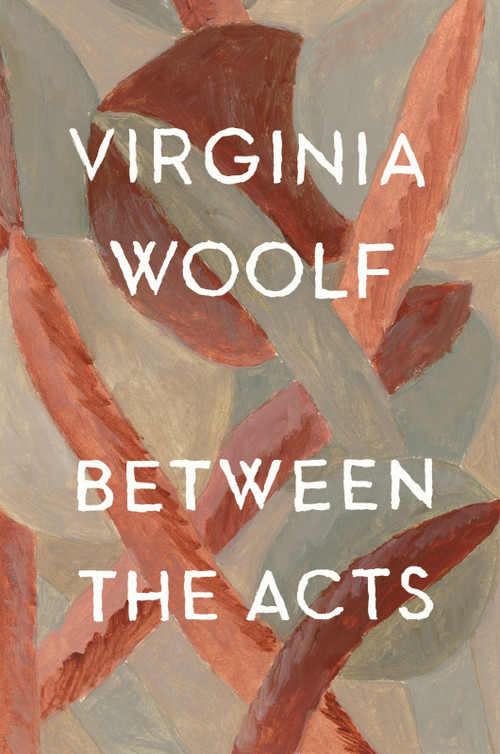 Between The Acts (The Virginia Woolf Library Authorized Edition) by Virginia Woolf, 9780156118705