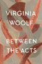 Between The Acts (The Virginia Woolf Library Authorized Edition) by Virginia Woolf, 9780156118705
