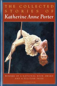 The Collected Stories Of Katherine Anne Porter (A Collection) by Katherine Anne Porter, 9780156188760
