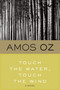 Touch The Water, Touch The Wind by Amos Oz, 9780156907729