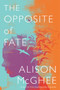 The Opposite of Fate by Alison McGhee, 9780358172475