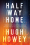 Half Way Home by Hugh Howey, 9780358211587