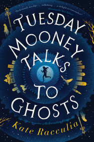 Tuesday Mooney Talks To Ghosts - 9780358410768 by Kate Racculia, 9780358410768