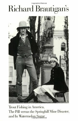 Richard Brautigan's Trout Fishing in America, The Pill Versus the Springhill Mine Disaster, and In Watermelon Sugar by Richard Brautigan, 9780395500767
