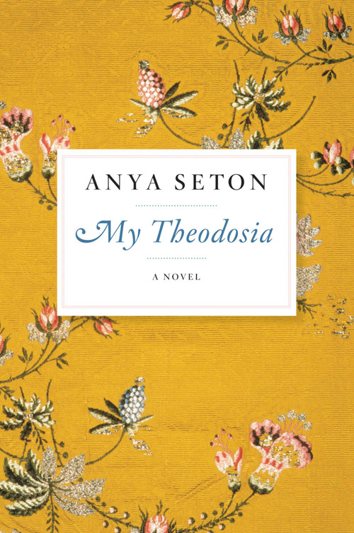 My Theodosia (A Novel) by Anya Seton, 9780544242098
