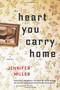 The Heart You Carry Home by Jennifer Miller, 9780544300552