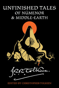 Unfinished Tales Of Númenor And Middle-Earth by J.R.R. Tolkien, 9780544337992