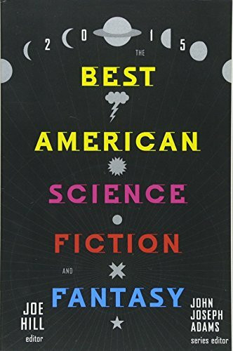 The Best American Science Fiction and Fantasy 2015 by Joe Hill, John Joseph Adams, 9780544449770