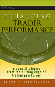 Enhancing Trader Performance (Proven Strategies From the Cutting Edge of Trading Psychology) by Brett N. Steenbarger, 9780470038666