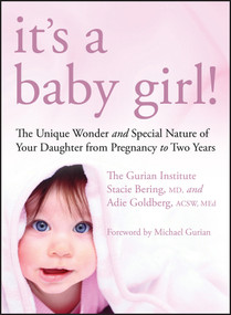 It's a Baby Girl! (The Unique Wonder and Special Nature of Your Daughter From Pregnancy to Two Years) by The Gurian Institute, Stacie Bering, Adie Goldberg, Michael Gurian, 9780470243398