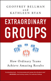 Extraordinary Groups (How Ordinary Teams Achieve Amazing Results) by Geoffrey M. Bellman, Kathleen D. Ryan, 9780470404812