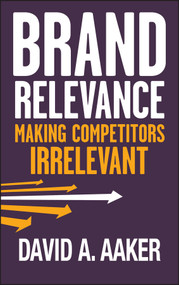 Brand Relevance (Making Competitors Irrelevant) by David A. Aaker, 9780470613580