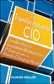 The Transformational CIO (Leadership and Innovation Strategies for IT Executives in a Rapidly Changing World) by Hunter Muller, 9780470647554