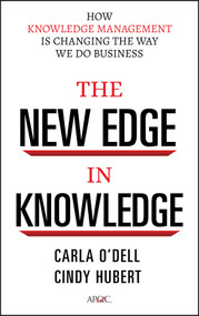 The New Edge in Knowledge (How Knowledge Management Is Changing the Way We Do Business) by Carla O'Dell, Cindy Hubert, 9780470917398