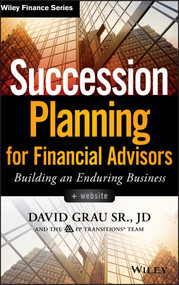 Succession Planning for Financial Advisors, + Website (Building an Enduring Business) by David Grau, Sr., 9781118866474