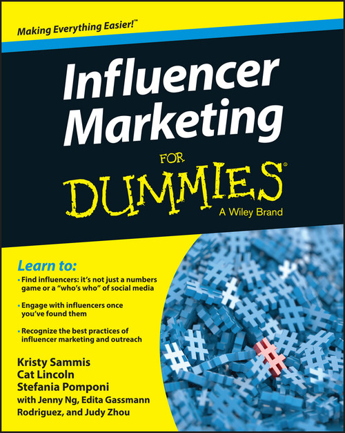 Influencer Marketing For Dummies by Kristy Sammis, Cat Lincoln, Stefania Pomponi, Jenny Ng, Edita Gassmann Rodriguez, Judy Zhou, 9781119114093