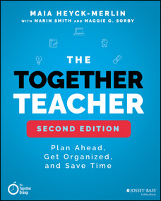 The Together Teacher (Plan Ahead, Get Organized, and Save Time!) by Maia Heyck-Merlin, Marin Smith, Maggie G. Sorby, 9781119542599