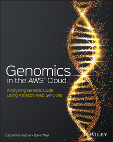 Genomics in the AWS Cloud (Analyzing Genetic Code Using Amazon Web Services) by Catherine Vacher, David Wall, 9781119573371