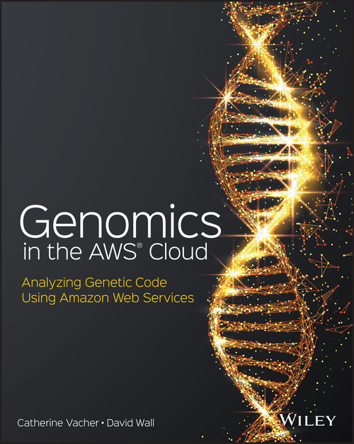 Genomics in the AWS Cloud (Analyzing Genetic Code Using Amazon Web Services) by Catherine Vacher, David Wall, 9781119573371