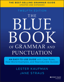 The Blue Book of Grammar and Punctuation, Updated & Expanded (An Easy-to-Use Guide with Clear Rules, Real-World Examples, and Reproducible Quizzes) by Lester Kaufman, Jane Straus, 9781119653028