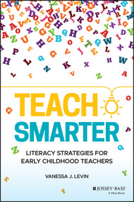 Teach Smarter (Literacy Strategies for Early Childhood Teachers) by Vanessa J. Levin, 9781119698890