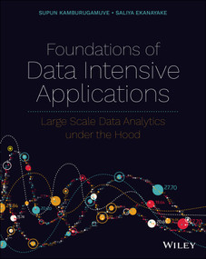 Foundations of Data Intensive Applications (Large Scale Data Analytics under the Hood) by Supun Kamburugamuve, Saliya Ekanayake, 9781119713029