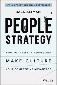 People Strategy (How to Invest in People and Make Culture Your Competitive Advantage) by Jack Altman, 9781119717041