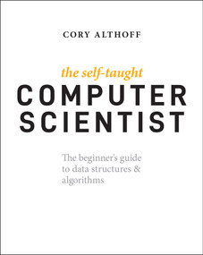 The Self-Taught Computer Scientist (The Beginner's Guide to Data Structures & Algorithms) by Cory Althoff, 9781119724414