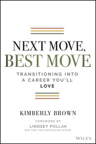 Next Move, Best Move (Transitioning Into a Career You'll Love) by Kimberly Brown, Lindsey Pollak, 9781119736226